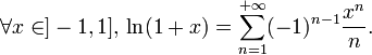 \forall x\in]-1,1],\, \ln (1+x)=\sum_{n=1}^{+{\infty}}(-1)^{n-1}{x^{n}\over{n}}.