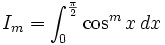 I_m = \int_{0}^{\pi \over 2} \cos^m x\, dx 