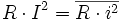  R\cdot I^2 = \overline{R\cdot i^2}
