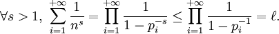 \forall s>1,\ \sum_{i=1}^{+\infty} \frac{1}{n^s}=\prod_{i=1}^{+\infty} \frac{1}{1-p_i^{-s}} \leq \prod_{i=1}^{+\infty} \frac{1}{1-p_i^{-1}}=\ell.