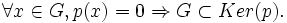 \forall x \in G, p(x)=0 \Rightarrow  G \subset  Ker(p).