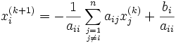x^{(k+1)}_i=  -\frac{1}{a_{ii}}  \sum_{j=1 \atop j \ne i}^n a_{ij}x^{(k)}_j + \frac{b_i}{a_{ii}}
