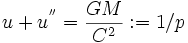 u + u^{''} = {GM \over C^2} := 1/p 