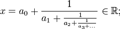 x = a_0 + \frac{1}{a_1 + \frac{1}{a_2 + \frac{1}{a_3 + ...}}} \in \R;