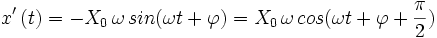 x^\prime\,(t)=-X_0\,\omega\,sin(\omega t+\varphi)=X_0\,\omega\,cos(\omega t+\varphi+\frac{\pi}{2})