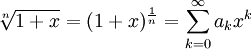 
\sqrt[n]{1+x}=(1+x)^{\frac 1n} = \sum_{k=0}^\infty a_k x^k
