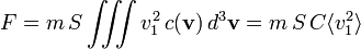 F = m \, S \iiint v_1^2 \, c(\mathbf{v})\, d^3\mathbf{v} = m\, S\, C \langle v_1^2\rangle 
