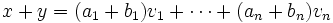  x + y = ( a_1 + b_1 ) v_1 + \cdots + ( a_n + b_n ) v_n \,