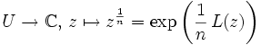 U \to \mathbb{C},\, z \mapsto z^{\frac{1}{n}} = \exp\left(\frac{1}{n}\, L(z)\right)