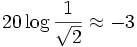 20 \log \frac{1}{\sqrt{2}} \approx -3
