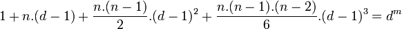 1 + n.(d - 1) + \frac{n.(n-1)}{2}.(d-1)^2+\frac{n.(n-1).(n-2)}{6}.(d-1)^3= d^m