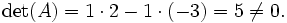 \det(A) = 1\cdot2 - 1\cdot(-3) = 5 \ne 0.