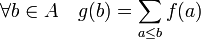 \forall b \in A \quad g(b) = \sum_{a \le b} f(a)
