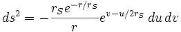 ds^2 = - \frac{r_S e^{-r/r_S}}{r} e^{{v-u}/{2r_S}}\,du\,dv