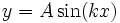 y= A\sin (kx)\,