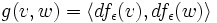 g(v,w)=\langle df_\epsilon(v),df_\epsilon(w)\rangle