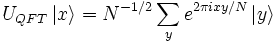 U_{QFT} \left|x\right\rangle
= N^{-1/2} \sum_y e^{2\pi i x y/N} \left|y\right\rangle