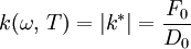 k (\omega \text{, } T) = |k^*| = {F_0 \over D_0}
