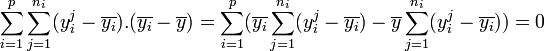~ \sum_{i=1}^p \sum_{j=1}^{n_i} ( y_i^j - \overline{y_i}).(\overline{y_i} - \overline{y}) = \sum_{i=1}^p (\overline{y_i} \sum_{j=1}^{n_i} (y_i^j - \overline{y_i}) - \overline{y} \sum_{j=1}^{n_i} (y_i^j - \overline{y_i})) = 0 