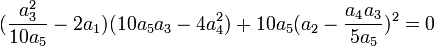  (\frac{a_3^2}{10a_5} - 2a_1)(10a_5a_3-4a_4^2) + 10a_5(a_2 - \frac{a_4a_3}{5a_5})^2 = 0  ~
