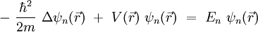 
- \ \frac{\hbar^2}{2m} \ \Delta \psi_n ( \vec{r} ) \ + \ V( \vec{r} ) \ \psi_n ( \vec{r} ) \ = \ E_n \ \psi_n ( \vec{r} )
