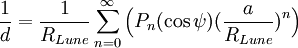 
\frac {1}{d} = \frac {1}{ R_{Lune}} \sum_{n=0}^{\infty}{\Big ( P_{n}(\cos\psi) \big ( \frac{a}{R_{Lune}} \big )^{n} \Big ) }
