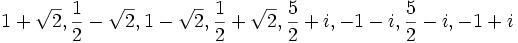 1+\sqrt{2},\frac{1}{2}-\sqrt{2},1-\sqrt{2},\frac{1}{2}+\sqrt{2},\frac{5}{2}+i,-1-i,\frac{5}{2}-i,-1+i ~