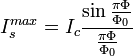  I_s^{max}= I_c \frac{\sin \frac{\pi \Phi}{\Phi_0}}{\frac{\pi \Phi}{\Phi_0}} \,