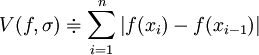 V(f,\sigma) \doteqdot \sum_{i=1}^{n} \left| f(x_i) - f(x_{i-1}) \right|
