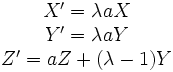\begin{matrix} X'=\lambda a  X\\ Y'=\lambda a Y\\ Z'=aZ+(\lambda-1)Y\end{matrix}
