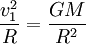 \frac{v_1^2}{R} = \frac{G M}{R^2}