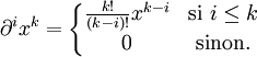  \partial^i x^k = 
\left\{\begin{matrix} 
\frac{k!}{(k-i)!} x^{k-i} & \hbox{si}\,\, i\le k\\ 
 0 & \hbox{sinon.} \end{matrix}\right.