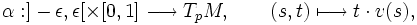 
\alpha : ]-\epsilon, \epsilon[\times [0,1] \longrightarrow T_pM,\qquad (s,t) \longmapsto t\cdot v(s),
