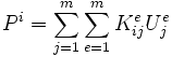 P^i = \sum_{j=1}^m \sum_{e=1}^m K_{ij}^e U_j^e \,