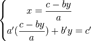\left\{\begin{matrix} x = \dfrac{c-by}{a} \\ a'(\dfrac{c-by}{a}) +b'y = c' \end{matrix}\right.