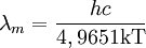 \lambda_{m} = \frac{hc}{4,965 1 \mathrm{kT}}