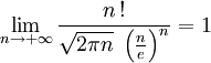\lim_{n \to +\infty} {n\,!\over \sqrt{2 \pi n} \; \left(\frac{n}{e}\right)^{n} } = 1