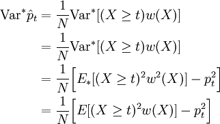 
\begin{align}
\mbox{Var}^{\ast} \hat p_t &= \frac{1}{N} \mbox{Var}^{\ast} [(X \ge t)w(X)]\\
&= \frac{1}{N} \mbox{Var}^{\ast} [(X \ge t)w(X)] \\
&= \frac{1}{N}\Big[{E_*}[(X \ge t)^2 w^2(X)] - p_t^2 \Big]\\
&= \frac{1}{N}\Big[{E}[(X \ge t)^2 w(X)] - p_t^2 \Big]
\end{align}
