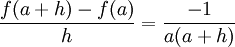 \dfrac{f(a+h)-f(a)}{h} = \dfrac{-1}{a(a+h)}