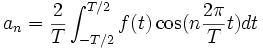 a_n=\frac2T\int_{-T/2}^{T/2} f(t) \cos (n \frac{2\pi}T t) dt