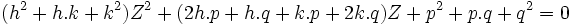  (h^2 + h.k + k^2)Z^2 + (2h.p + h.q + k.p + 2k.q)Z + p^2 + p.q + q^2 = 0 ~