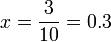 x = \dfrac{3}{10} = 0.3\,