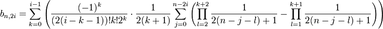 b_{n,2i} = \sum_{k=0}^{i-1} \left( \frac {(-1)^k}{(2(i-k-1))!k!2^k}\cdot \frac 1{2(k+1)}\sum_{j=0}^{n-2i}
\left(\prod_{l=2}^{k+2}\frac 1{2(n-j-l)+1} - \prod_{l=1}^{k+1}\frac 1{2(n-j-l)+1}\right) \right)