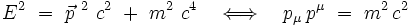 E^2 \ = \ \vec{p}^{~2} \ c^2 \ + \ m^2 \ c^4 \quad \Longleftrightarrow \quad p_{\mu} \, p^{\mu} \ = \ m^2 \, c^2