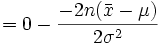  = 0 - \frac{-2n(\bar{x}-\mu)}{2\sigma^2} 