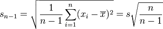 s_{n-1}=\sqrt{\frac{1}{n-1}\sum_{i=1}^n(x_i-\overline{x})^2} = s\sqrt{\frac{n}{n-1}}