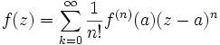 f(z)=\sum_{k=0}^\infty\frac{1}{n!}f^{(n)}(a)(z-a)^n