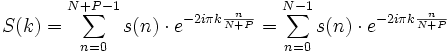 S(k) = \sum_{n=0}^{N+P-1}s(n)\cdot e^{-2 i \pi k \frac{n}{N+P}} = \sum_{n=0}^{N-1}s(n)\cdot e^{-2 i \pi k \frac{n}{N+P}} 