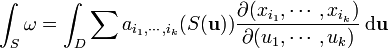\int_S \omega =\int_D \sum a_{i_1,\cdots,i_k}(S({\mathbf u})) \frac{\partial(x_{i_1},\cdots,x_{i_k})}{\partial(u_{1},\cdots,u_{k})}\,\mathrm d{\mathbf u}