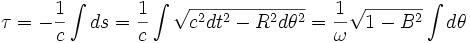 \tau=-\frac{1}{c}\int ds=\frac{1}{c}\int\sqrt{c^2dt^2-R^2d\theta^2}=\frac{1}{\omega}\sqrt{1-B^2}\int d\theta